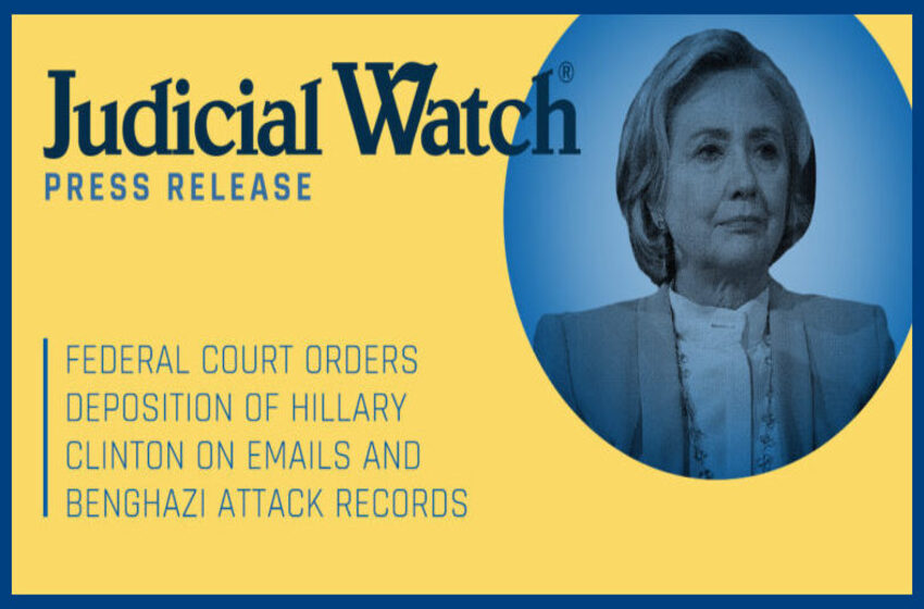  Judicial Watch Victory: Federal Court Orders Deposition of Hillary Clinton on Emails and Benghazi Attack Records