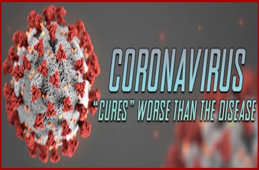 Coronavirus: The “Cures” Will Be Worse Than the Disease